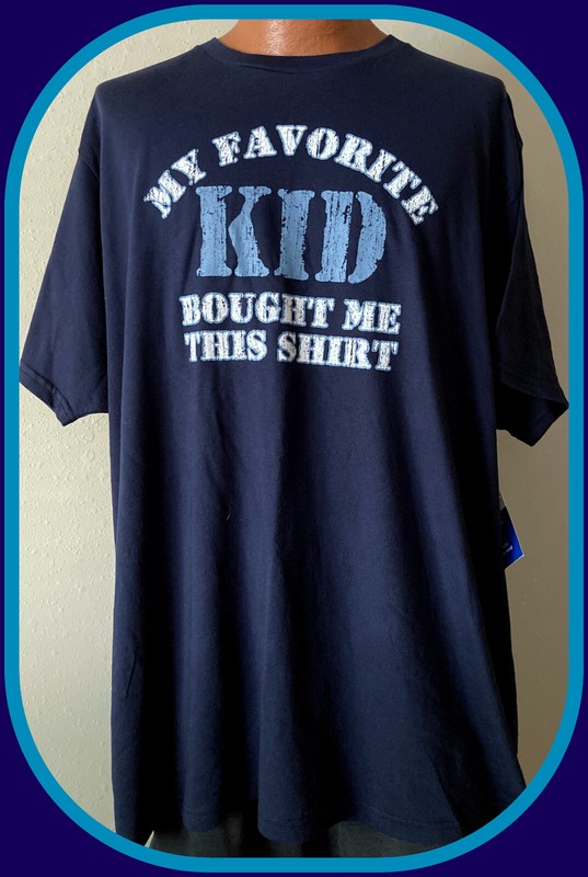 MY FAVORITE KID BOUGHT ME THIS SHIRT ADULT XXXLARGE NEW WITH TAG FREE SHIPPING