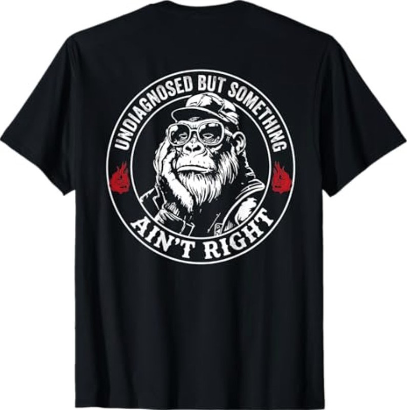 (ON Back) Undiagnosed But Something Ain’t Right Funny Saying T-Shirt