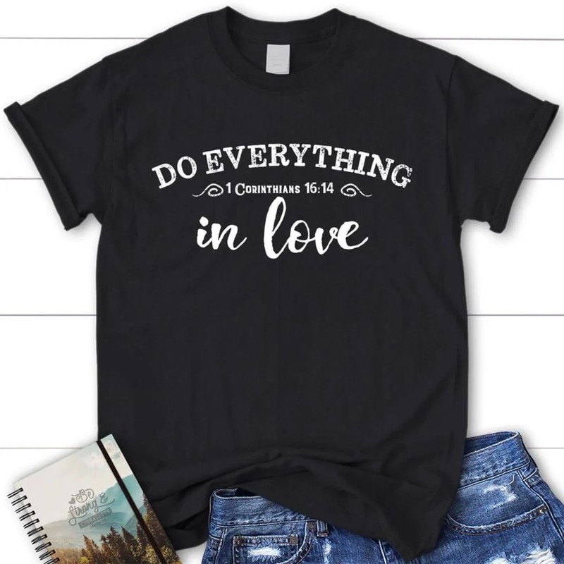 1 Cor 1614 Do Everything In Love Christian T Shirt – Bible Verse Shirts