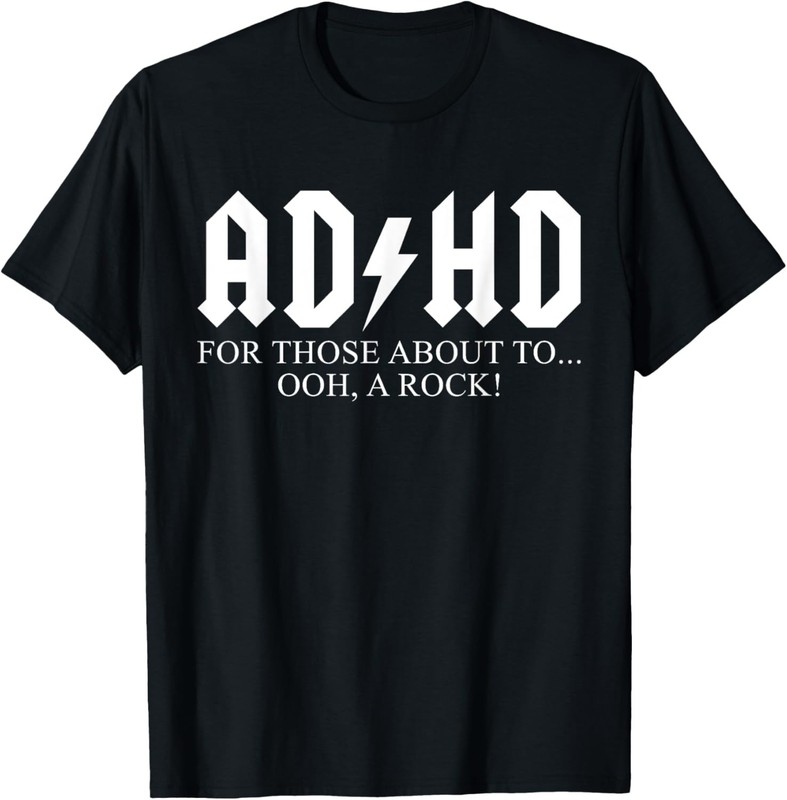 ADHD For Those About To… Ooh, A Rock! Funny Humor Slogan T-Shirt