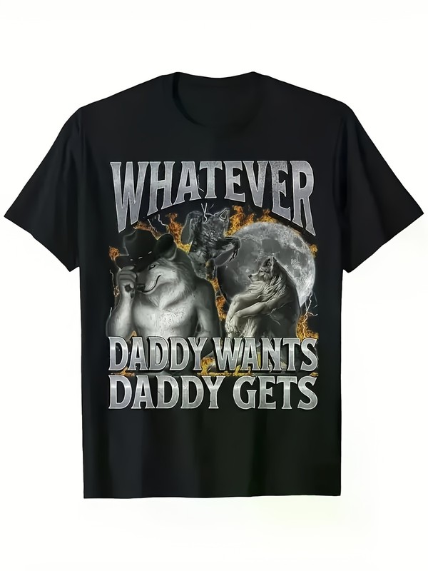 Funny “Whatever Daddy Wants Daddy Gets” Werewolf Meme T-Shirt
