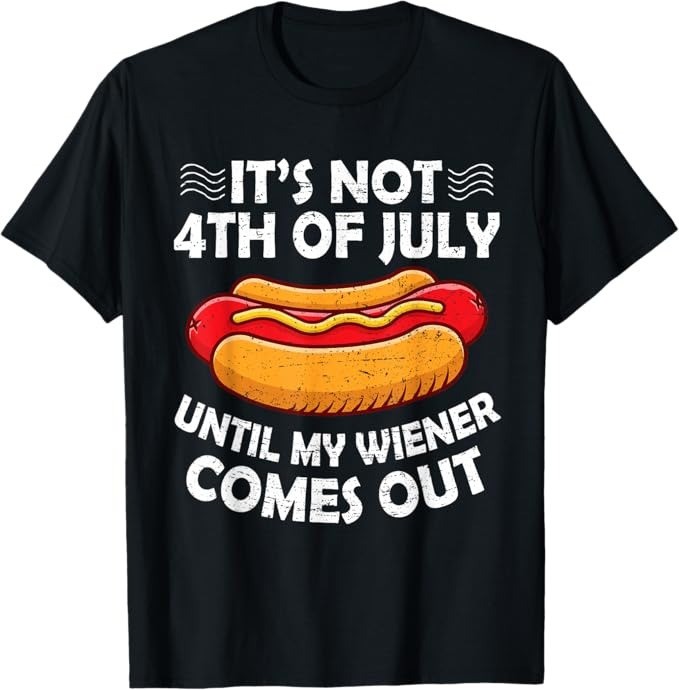 Funny 4th of July Hot Dog Wiener T Shirt Until My Wiener Comes Out – H543