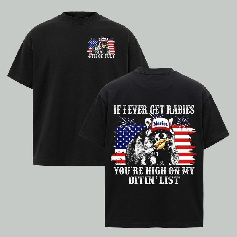 If I Ever Get Rabies You’re High On My Bitin’ List 4th of July Tee, Funny Shirt