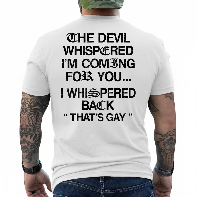 The Devil Whispered I’m Coming for You I Whispered Back T-Shirt