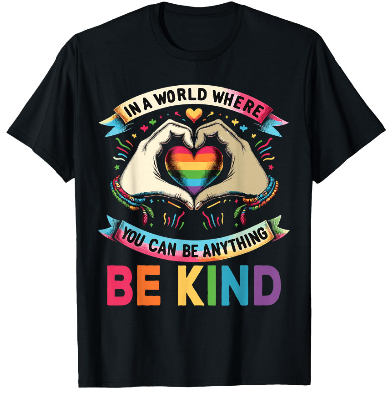 In A World Where You Can Be Anything Be Kind Gay Pride LGBT T-Shirt Cotton Gift