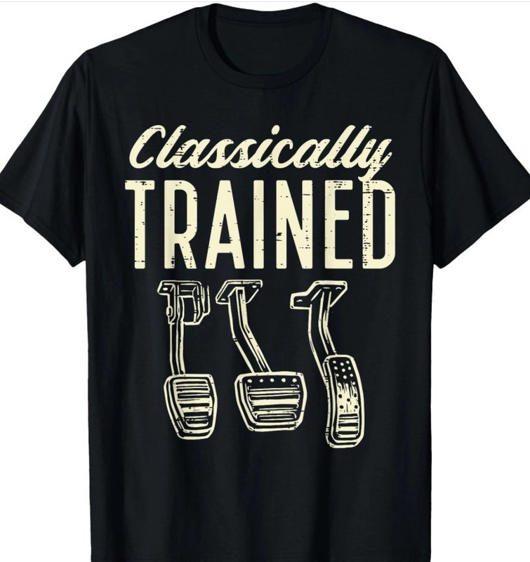 Classically Trained Manual Car Pedals Racing Men Women shirt HOT new