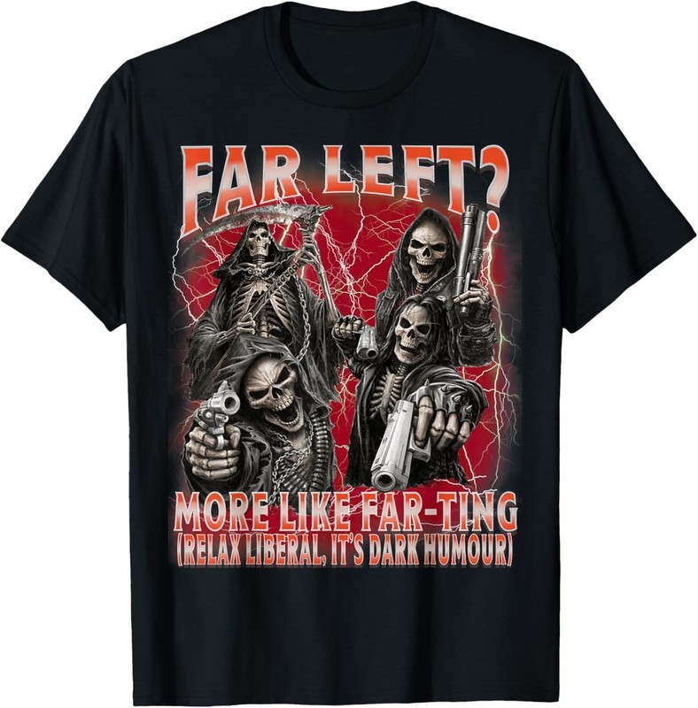 Funny Far Left More Like Farting Skeleton Meme T-Shirt