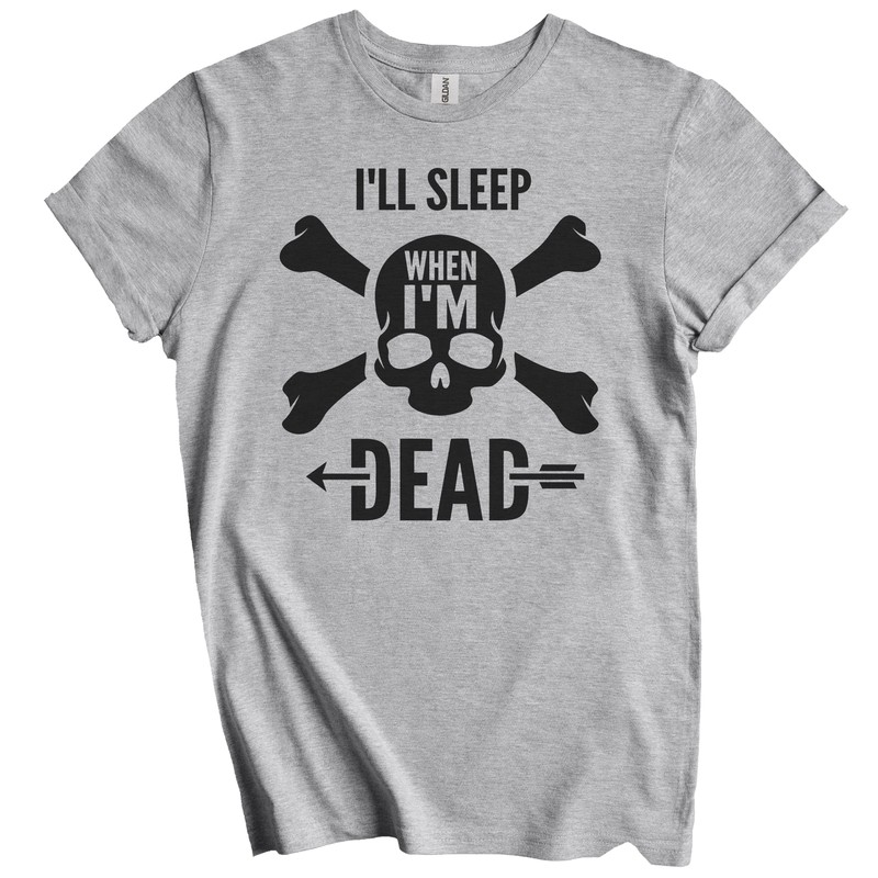 I’ll Sleep When I’m Dead Motivational Quote Skull T-Shirt – Inspirational Quote