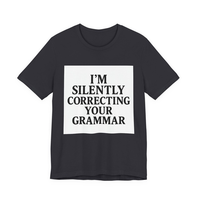 I’m Silently Correcting Your Grammar – Funny T-Shirt