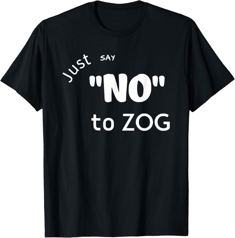 Just Say No To Zog T-Shirt