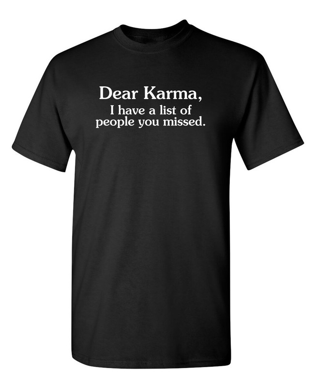 Dear Karma I Have A List Of People Sarcastic Humor Graphic Novelty Funny T Shirt