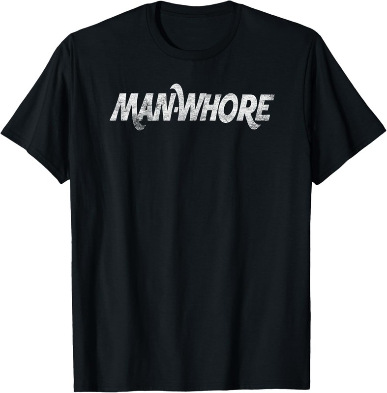 Man-Whore sarcastic funny adult slogan humor T-Shirt