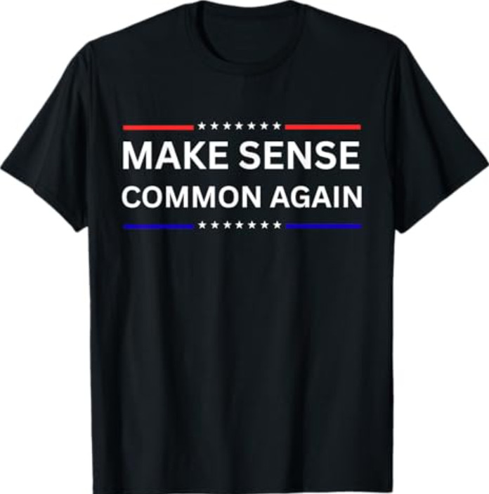 Make Sense Common Again T-Shirt
