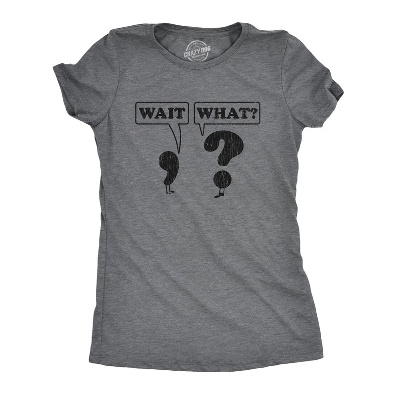 Womens Wait What T Shirt Funny Questioning Punctuation Grammar Graphic Novelty