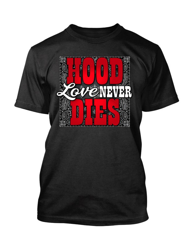 Hood Love Never Dies Street Wear Sneaker Tee Shirt Graphic Shirt Big Tall Small