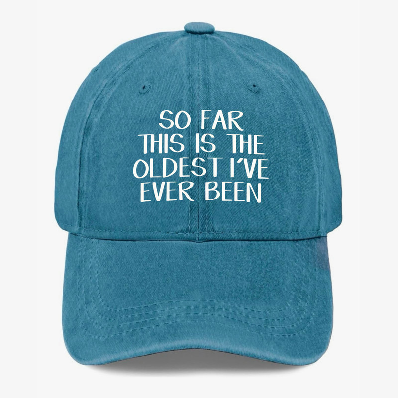 Funny Getting Older Hat So Far This Is The Oldest I've Ever Been Baseball Cap gallery