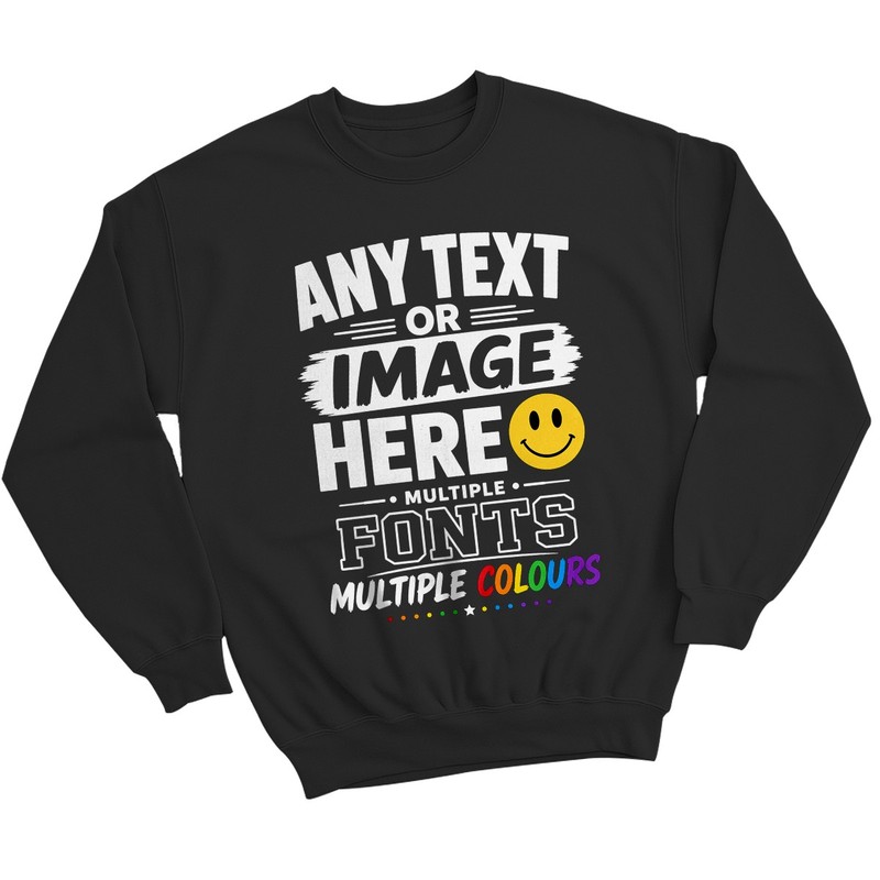Personalised Unisex Sweatshirt Customise With Any Text And Photo Image Design
