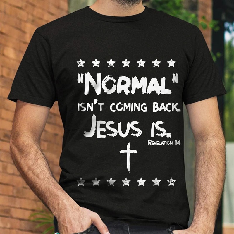 Normal Isn’t Coming Back Jesus Is Faith Black T-shirt Size S-5XL