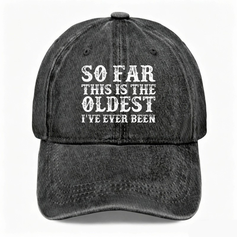 Unisex Funny Washed Dad Hat The Oldest I’ve Ever Been Birthday Adjustable Cap