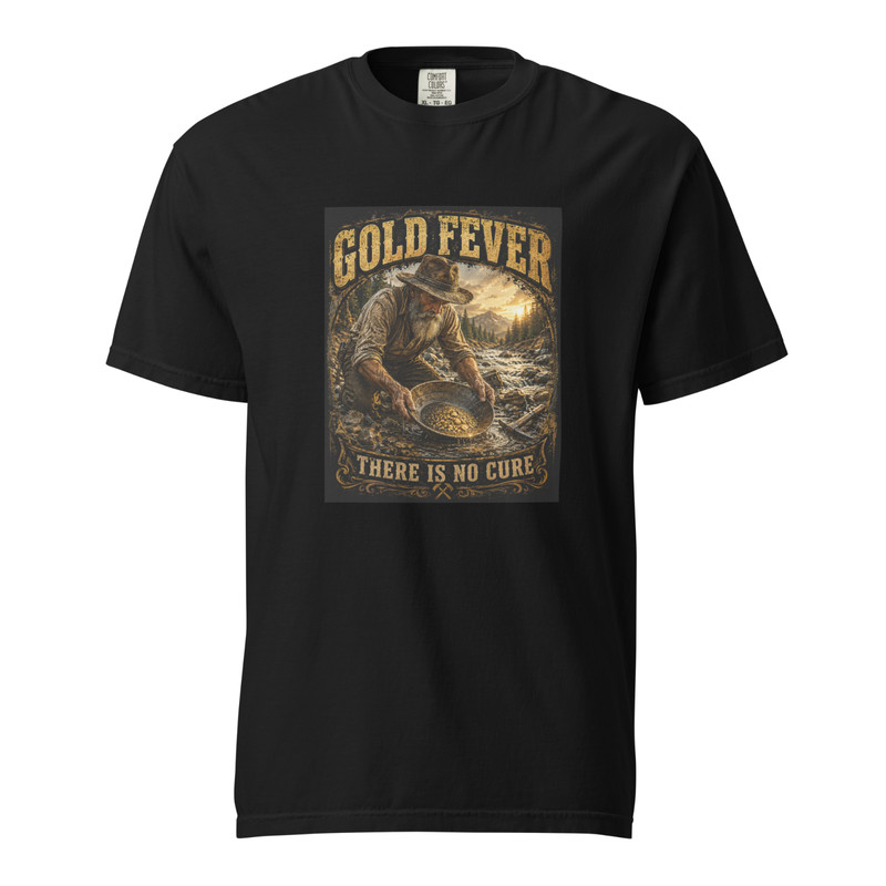 Gold Fever, There Is No Cure | Gold Miner Niche Theme | T-Shirt