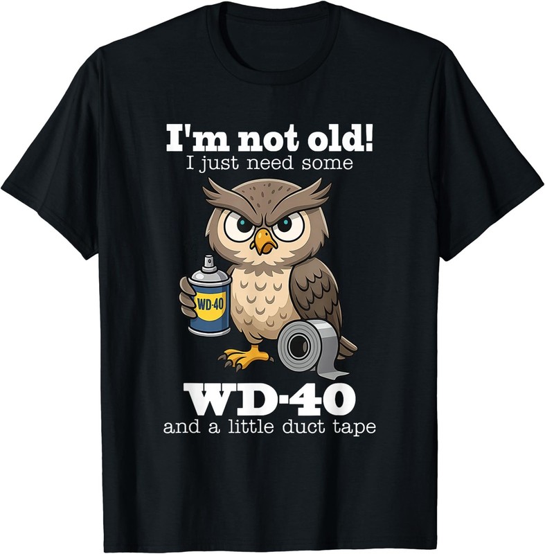 Owl I’m Not Old I Just Need Some WD-40 & A Little Duct Tape Funny T-Shirt