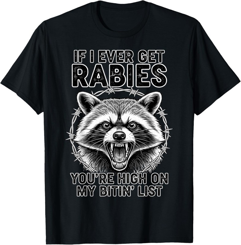 IF I Ever GET Rabies, You’re HIGH ON My BITIN’ List T-Shirt