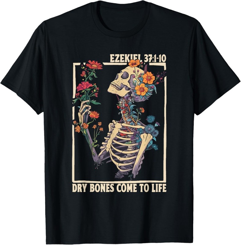 Dry Bones Come to Life Skeleton Floral Ezekiel 37:10 Faith unisex T-Shirt