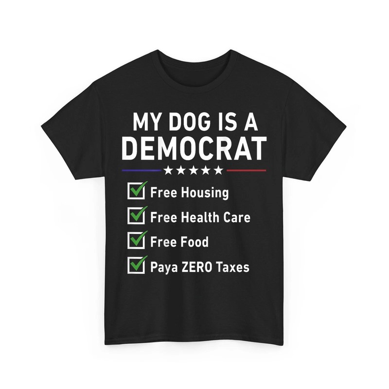 My Dog is A Democrat Free Housing Funny Sayings Unisex T-Shirt