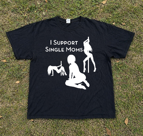 Support Single Moms T-Shirt, Funny Design, Gift Idea, S-3XL