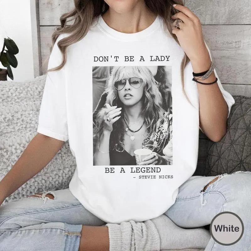Stevie Nicks Vintage Tshirt, Don’t Be A Lady Be A Legend Shirt S-5XL
